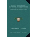 A Book Called In Latin Enchiridion Militis Christiani, And In English The Manual Of The Christian Knight (1905)