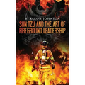 Sun Tzu and the Art of Fireground Leadership