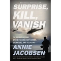 Surprise, Kill, Vanish: The Secret History of CIA Paramilitary Armies, Operators, and Assassins