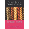 Twisted Teams: How to Engage the Full Talents of Everyone in Your Organization