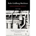Rube Goldberg Machines: Essays in Mormon Theology