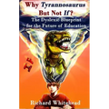 Why Tyrannosaurus But Not If? US/Can edition: The Dyslexic Blueprint for the Future of Education