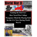 Gaming the Interwar - How Naval War College Wargames Tilted the Playing Field for the U.S. Navy During World War II