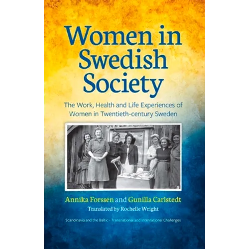 Women in Swedish Society: The Work, Health and Life Experiences of Women in Twentieth-century Sweden