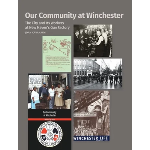 Our Community at Winchester: The City and Its Workers at New Haven's Gun Factory