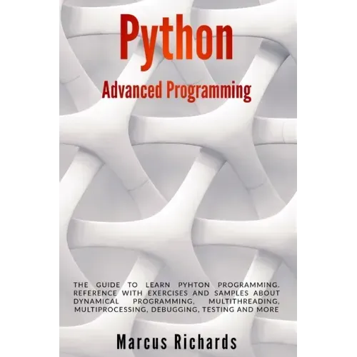 Python Advanced Programming: The guide to learn pyhton programming. Reference with exercises and samples about dynamical programming, multithreadin