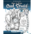 How to Draw Cool Stuff: A Drawing Guide for Teachers and Students: 10th Anniversary Edition