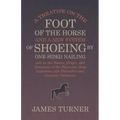 A Treatise on the Foot of the Horse and a New System of Shoeing by One-Sided Nailing, and on the Nature, Origin, and Symptoms of the Navicular Joint L