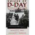 Voices of D-Day: The Story of the Allied Invasion Told by Those Who Were There