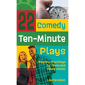 22 Comedy Ten-Minute Plays: Royalty-free Plays for Teens and Young Adults