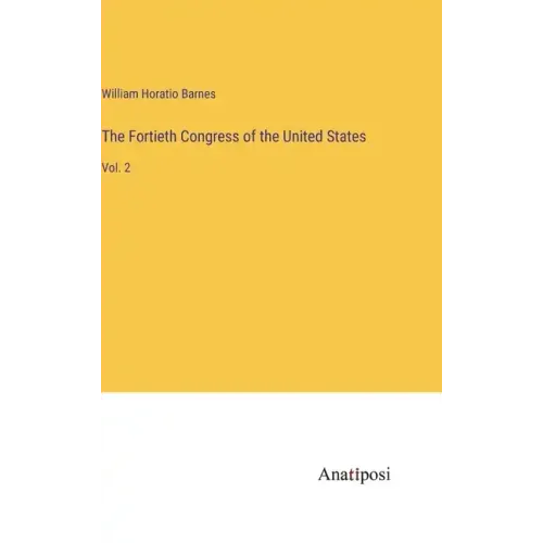 The Fortieth Congress of the United States: Vol. 2