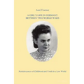 A Girl's Life in Germany Between Two World Wars: Reminiscences of Childhood and Youth in a Lost World