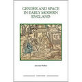 Gender and Space in Early Modern England Gender and Space in Early Modern England Gender and Space in Early Modern England