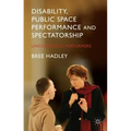 Disability, Public Space Performance and Spectatorship: Unconscious Performers