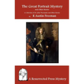 The Great Portrait Mystery, and Other Stories: A Collection of Dr. John Thorndyke and Other Stories