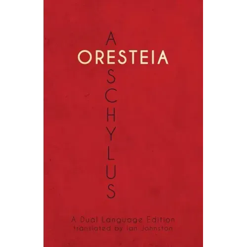 Aeschylus' Oresteia: A Dual Language Edition