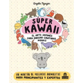 Super Kawaii. El Arte Japones de Para Dibujar Criaturas Monas