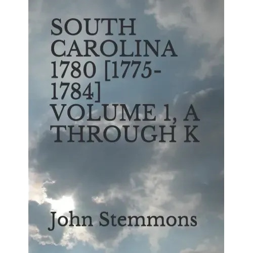 South Carolina 1780 [1775-1784] Volume 1, A Through K