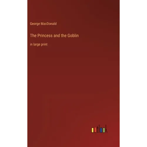 The Princess and the Goblin: in large print