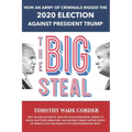 The Big Steal: How an Army of Criminals Rigged the 2020 Election Against President Trump