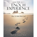 The Enoch Experience: How to Walk with God