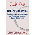 The Problemist: The Complete Adventures of Thornley Colton, Blind Detective
