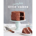 Little Everyday Cakes: 50+ Perfectly Proportioned Confections to Enjoy Any Day of the Week