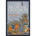 The Medieval Crossbow: A Weapon Fit to Kill a King