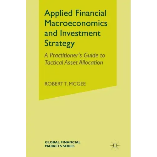 Applied Financial Macroeconomics and Investment Strategy: A Practitioner's Guide to Tactical Asset Allocation