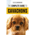 The Complete Guide to Cavachons: Choosing, Training, Teaching, Feeding, and Loving Your Cavachon Dog