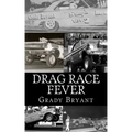 Drag Race Fever: The adventures of a young drag racer following his dream of competing with the factory cars in the early days of the m