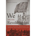 We Are the Revolutionists: German-Speaking Immigrants & American Abolitionists After 1848