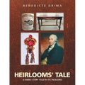 Heirlooms' Tale: A Family Story Told by Its Treasures