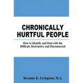 Chronically Hurtful People: How to Identify and Deal with the Difficult, Destructive and Disconnected