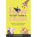 How To Get Over A Crush: Getting Over Someone You've Never Dated