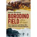 Borodino Field 1812 & 1941: How Napoleon and Hitler Met Their Matches Outside Moscow