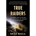 True Raiders: The Untold Story of the 1909 Expedition to Find the Legendary Ark of the Covenant
