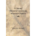 A Short Hebrew Grammar without Points
