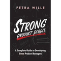 Strong Product People: A Complete Guide to Developing Great Product Managers