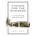 Thanks for the Business: K.C. Irving, Arthur Irving, and the Story of Irving Oil