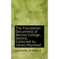 The Foundation Documents of Merton College, Oxford, Collected by James Heywood