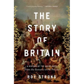 The Story of Britain: A History of the Great Ages: From the Romans to the Present