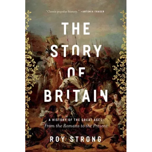 The Story of Britain: A History of the Great Ages: From the Romans to the Present