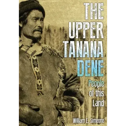 The Upper Tanana Dene: People of This Land