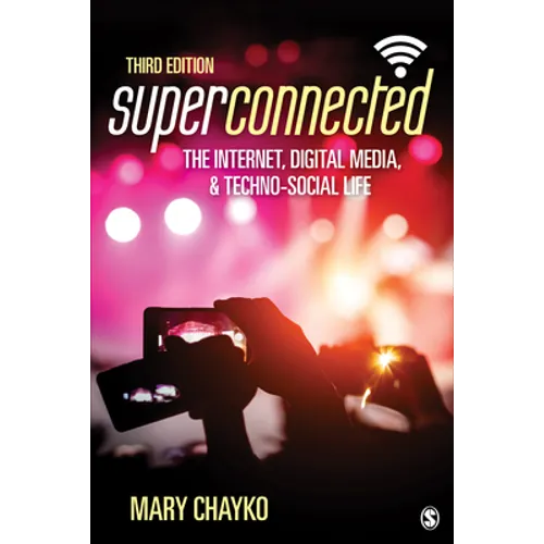 Superconnected: The Internet, Digital Media, and Techno-Social Life