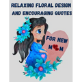 Relaxing floral design and encouraging quotes for new mom - strengthen your connection to yourself