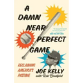 A Damn Near Perfect Game: Reclaiming America's Pastime