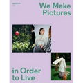 We Make Pictures in Order to Live: Aperture 250