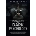 Persuasion and Dark Psychology: Dark secrets of psychology and the art of influencing people with persuasion techniques, nlp neuro linguistic programm