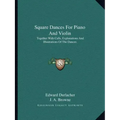 Square Dances for Piano and Violin: Together with Calls, Explanations and Illustrations of the Dances